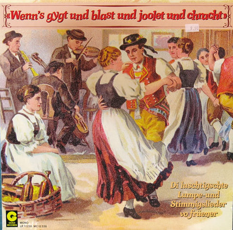 Wenn's gygt und blast und joolet und chrachts